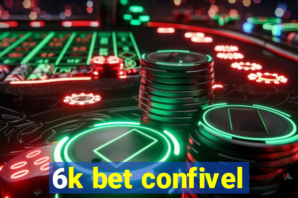 6k bet confivel